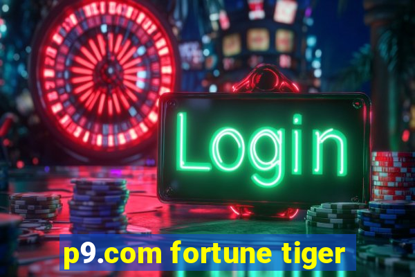 p9.com fortune tiger